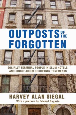 Outposts of the Forgotten : Socially Terminal People in Slum Hotels and Single Occupancy Tenements