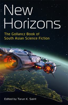 New Horizons : The Gollancz Book of South Asian Science Fiction