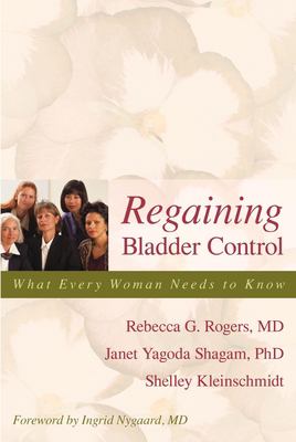 Regaining Bladder Control : What Every Woman Needs to Know