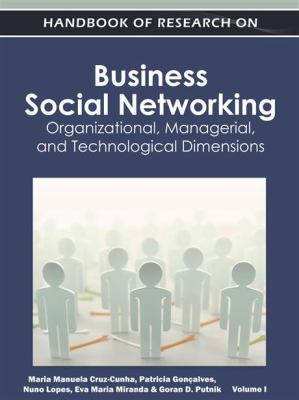 Handbook of Research on Business Social Networking : Organizational, Managerial, and Technological Dimensions
