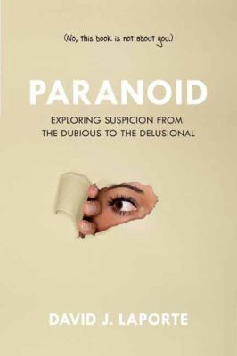 Paranoid : Exploring Suspicion from the Dubious to the Delusional