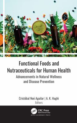 Functional Foods and Nutraceuticals for Human Health : Advancements in Natural Wellness and Disease Prevention