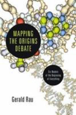 Mapping the Origins Debate : Six Models of the Beginning of Everything
