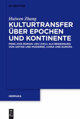 Kulturtransfer über Epochen und Kontinente : Feng Zihs Roman 'Wu Zixu' als Begegnung von Antike und Moderne, China und Europa