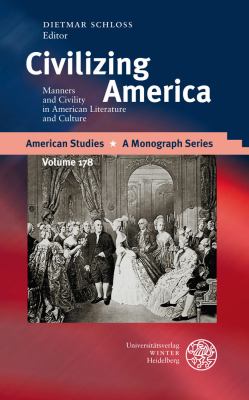 Civilizing America : Manners and Civility in American Literature and Culture