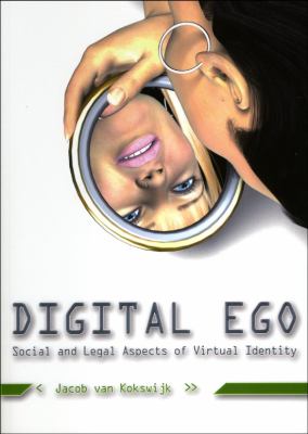Digital Ego : Social and Legal Aspects of Virtual Identity