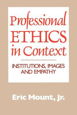Professional Ethics in Context : Institutions, Images, and Empathy
