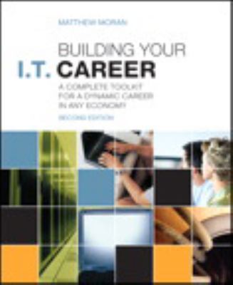 Building Your I. T. Career : A Complete Toolkit for a Dynamic Career in Any Economy
