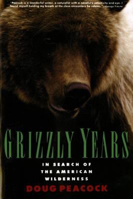 Grizzly Years : In Search of the American Wilderness