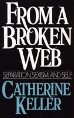 From a Broken Web : Separation, Sexism, and Self