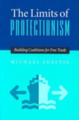 The Limits of Protectionism : Building Coalitions for Free Trade