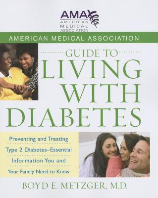 American Medical Association Guide to Living with Diabetes : Preventing and Treating Type 2 Diabetes - Essential Information You and Your Family Need to Know