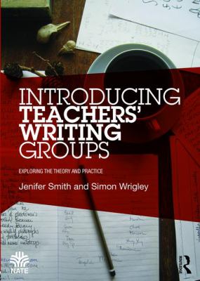 Introducing Teachers' Writing Groups : Exploring the Theory and Practice