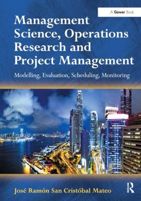 Management Science, Operations Research and Project Management : Modelling, Evaluation, Scheduling, Monitoring