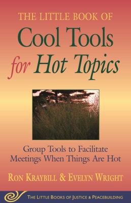 Little Book of Cool Tools for Hot Topics : Group Tools to Facilitate Meetings When Things Are Hot