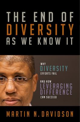 The End of Diversity As We Know It : Why Diversity Efforts Fail and How Leveraging Difference Can Succeed