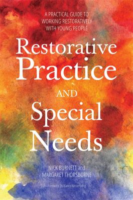 Restorative Practice and Special Needs : A Practical Guide to Working Restoratively with Young People