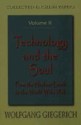 Technology and the Soul : From the Nuclear Bomb to the Worldwide Web