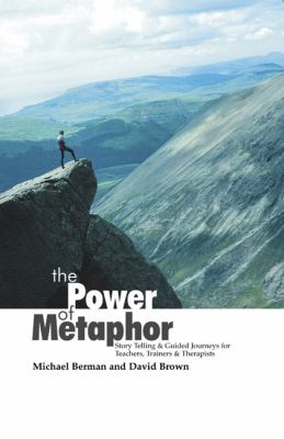 The Power of Metaphor : Story Telling and Guided Journeys for Teachers, Trainers and Therapists