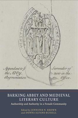 Barking Abbey and Medieval Literary Culture : Authorship and Authority in a Female Community