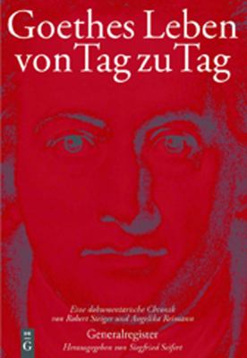 Goethes Leben von Tag zu Tag : Generalregister: Namenregister - Register der Werke Goethes - Geographisches Register