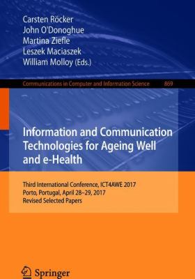 Information and Communication Technologies for Ageing Well and E-Health : Third International Conference, ICT4AWE 2017, Porto, Portugal, April 28-29, 2017, Revised Selected Papers