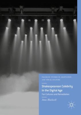 Digital Shakespeareans : Adapting Shakespeare in the Twenty-First Century
