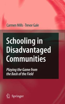 Schooling in Disadvantaged Communities : Playing the Game from the Back of the Field