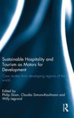 Sustainable Hospitality and Tourism As Motors for Development : Case Studies from Developing Regions of the World