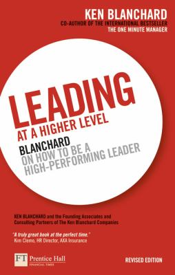 Leading at a Higher Level : Blanchard on How to Be a High Performing Leader