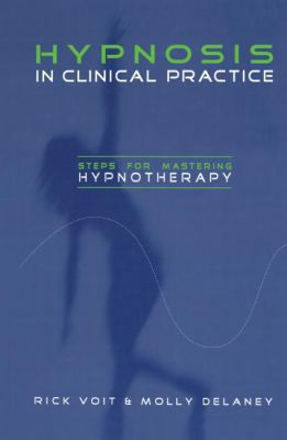 Hypnosis in Clinical Practice : Steps for Mastering Hypnotherapy
