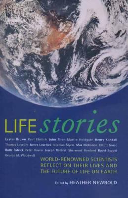 Life Stories : World-Renowned Scientists Reflect on Their Lives and the Future of Life on Earth