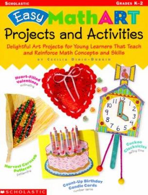 Easy Math-Art Projects and Activities : Delightful Art Projects for Young Learners That Teach and Reinforce Math Concepts and Skills