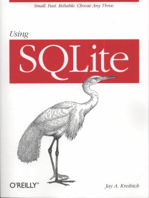 Using SQLite : Small. Fast. Reliable. Choose Any Three