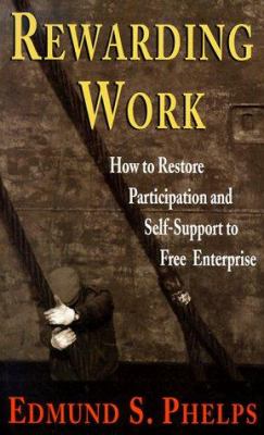 Rewarding Work : How to Restore Participation and Self-Support to Free Enterprise