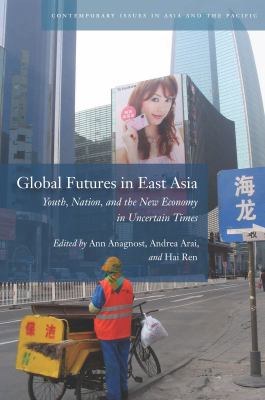 Global Futures in East Asia : Youth, Nation, and the New Economy in Uncertain Times