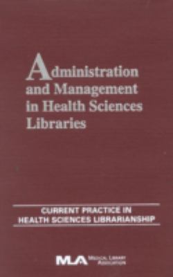 Administration and Management in Health Sciences Libraries : Current Practice in Health Sciences Librarianship