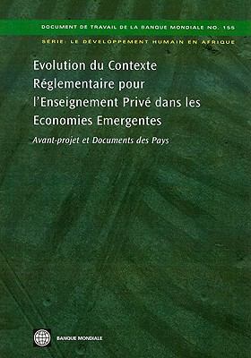 Evolution du Contexte Réglementaire Pour l'Enseignement Privé Dans les Economies Emergentes : Avant-Projet et Documents des Pays