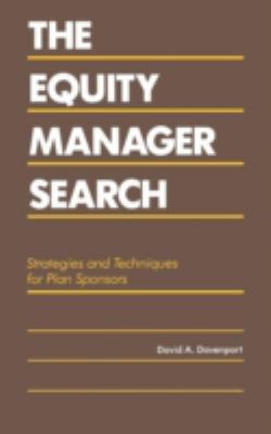 The Equity Manager Search : Strategies and Techniques for Plan Sponsors