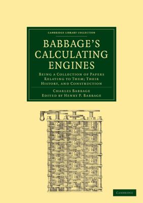 Babbage's Calculating Engines : Being a Collection of Papers Relating to Them; Their History and Construction