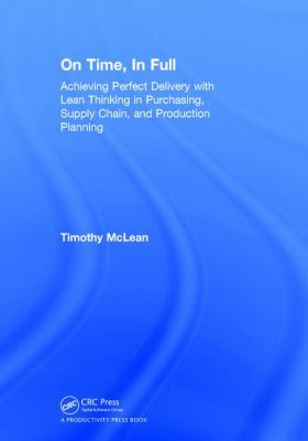 On Time, in Full : Achieving Perfect Delivery with Lean Thinking in Purchasing, Supply Chain, and Production Planning