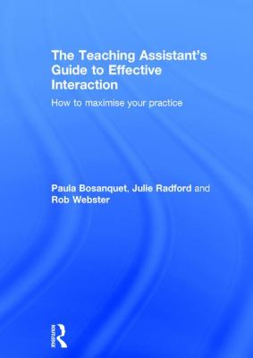 The Teaching Assistant's Guide to Effective Interaction : How to Maximise Your Practice
