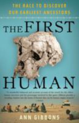 The First Human : The Race to Discover Our Earliest Ancestors