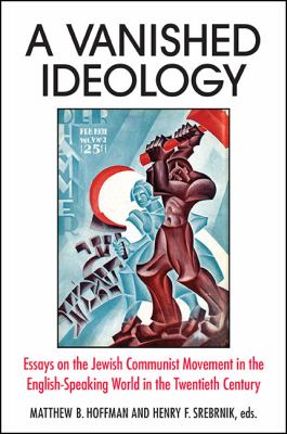 A Vanished Ideology : Essays on the Jewish Communist Movement in the English-Speaking World in the Twentieth Century