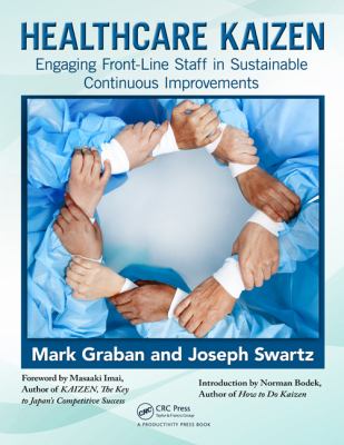 Healthcare Kaizen : Engaging Front-Line Staff in Sustainable Continuous Improvements