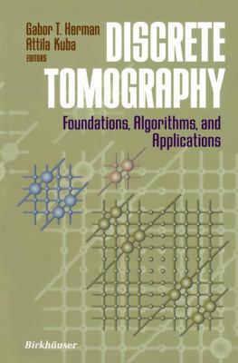 Discrete Tomography : Foundations, Algorithms, and Applications