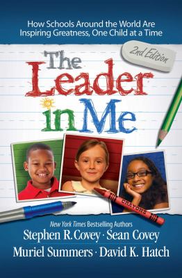The Leader in Me : How Schools Around the World Are Inspiring Greatness, One Child at a Time