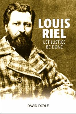 Louis Riel : Let Justice Be Done