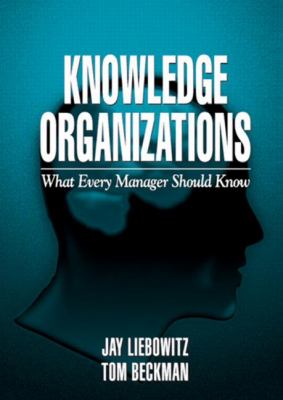 Knowledge Organizations : What Every Manager Should Know