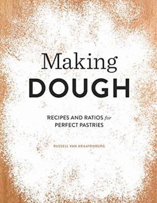 Making Dough : Recipes and Ratios for Perfect Pastries
